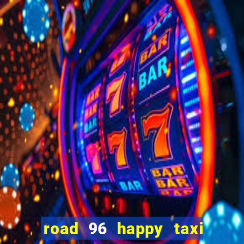 road 96 happy taxi security call password